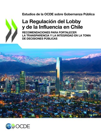 Portada de La Regulación del Lobby y de la Influencia en Chile: Recomendaciones para fortalecer la transparencia y la integridad en la toma de decisiones públicas